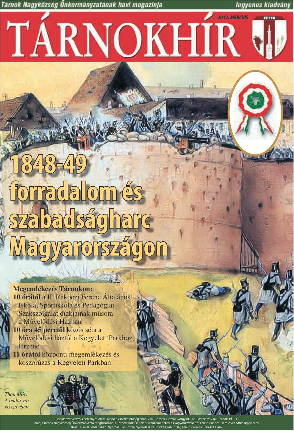 központi megemlékezés és koszorúzás a Kegyeleti Parkban Than Mór: A budai vár visszavétele Felelős szerkesztő: Cseresnyés Attila. Kiadó és szerkesztőség címe: 2461 Tárnok, Dózsa György út 148.