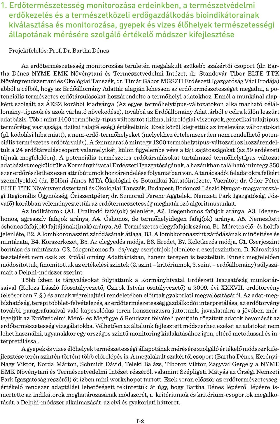 Bartha Dénes Az erdőtermészetesség monitorozása területén megalakult szűkebb szakértői csoport (dr. Bartha Dénes NYME EMK Növénytani és Természetvédelmi Intézet, dr.