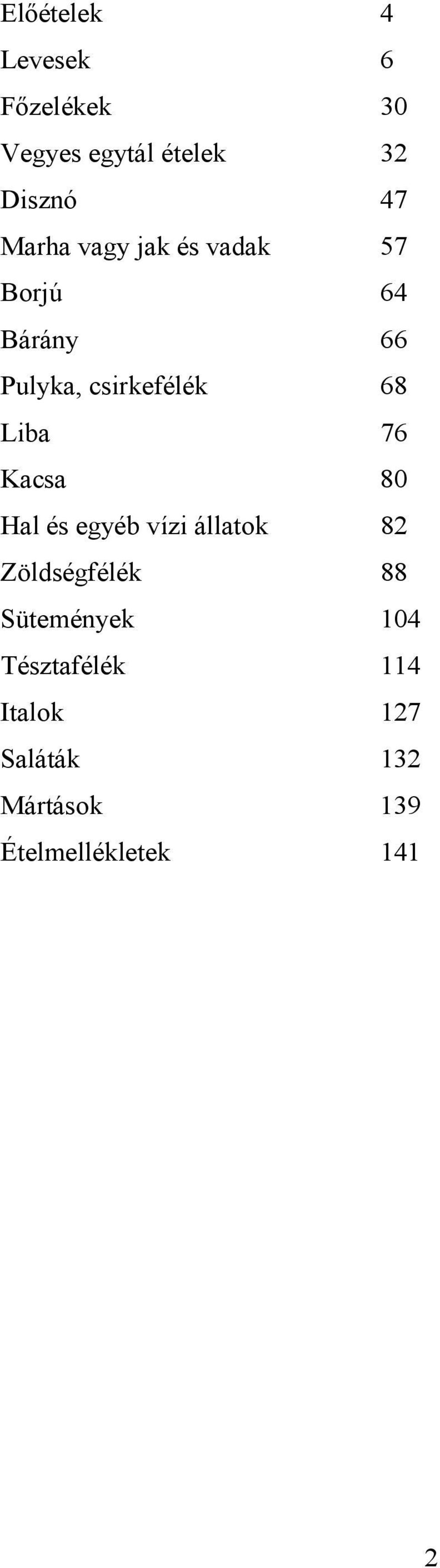 Liba 76 Kacsa 80 Hal és egyéb vízi állatok 82 Zöldségfélék 88