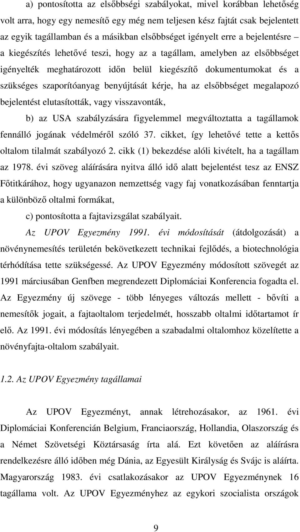 benyújtását kérje, ha az elsőbbséget megalapozó bejelentést elutasították, vagy visszavonták, b) az USA szabályzására figyelemmel megváltoztatta a tagállamok fennálló jogának védelméről szóló 37.