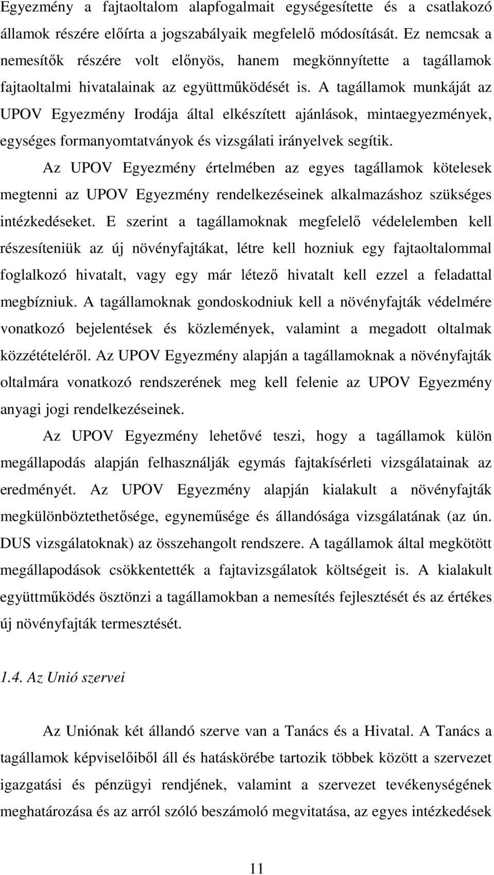 A tagállamok munkáját az UPOV Egyezmény Irodája által elkészített ajánlások, mintaegyezmények, egységes formanyomtatványok és vizsgálati irányelvek segítik.