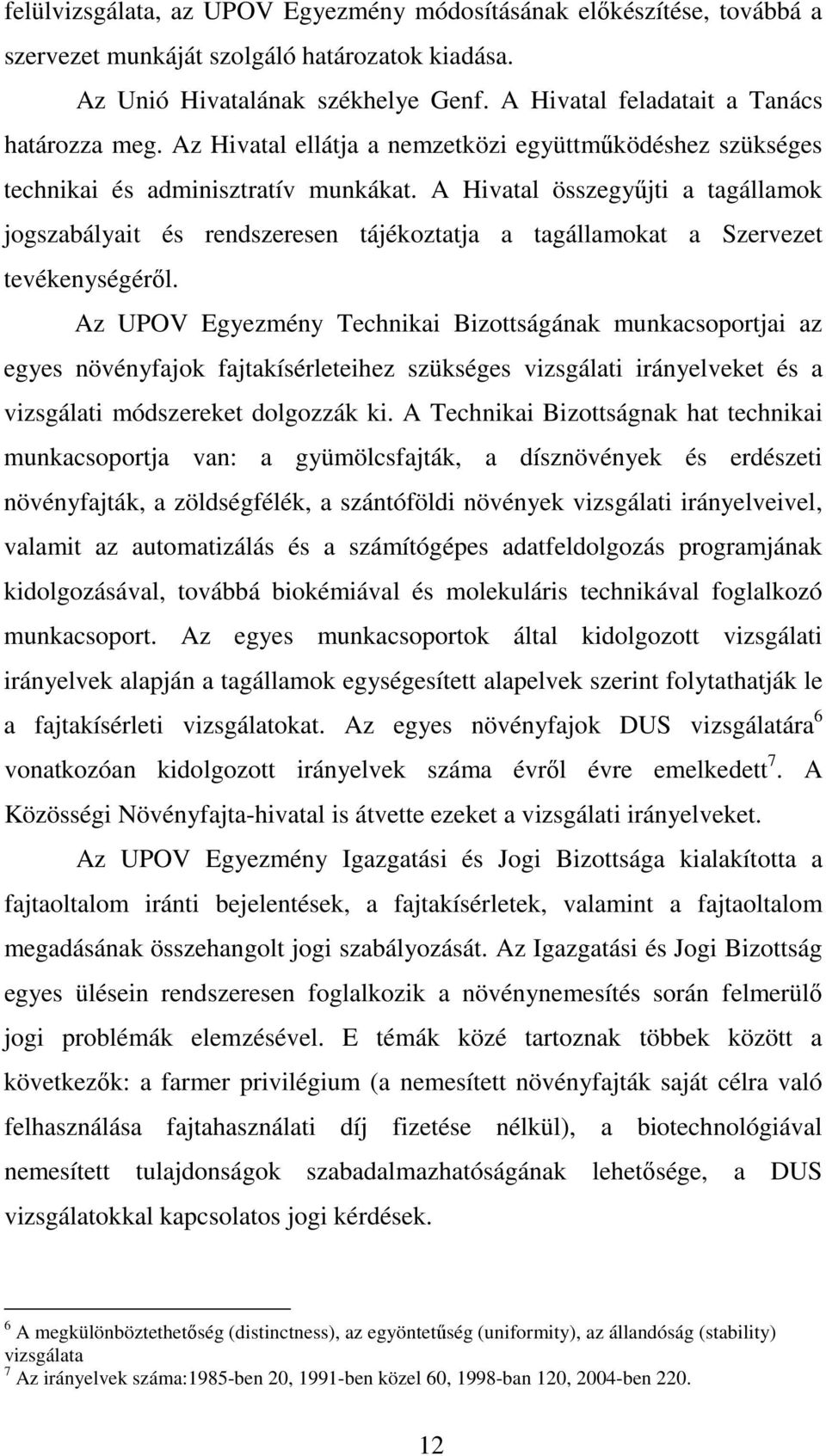 A Hivatal összegyűjti a tagállamok jogszabályait és rendszeresen tájékoztatja a tagállamokat a Szervezet tevékenységéről.