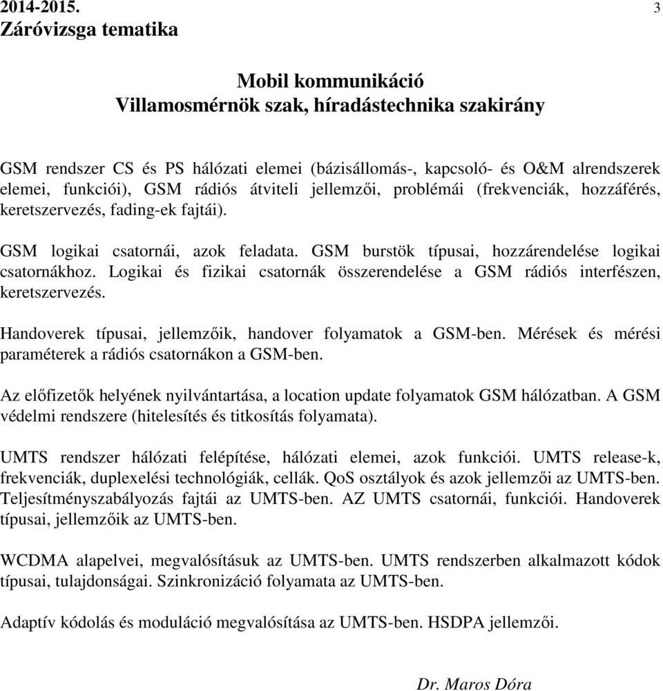 keretszervezés, fading-ek fajtái). GSM logikai csatornái, azok feladata. GSM burstök típusai, hozzárendelése logikai csatornákhoz.