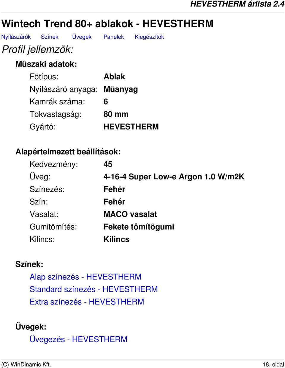 4 Alapértelmezett beállítások: Kedvezmény: 45 Üveg: 4-16-4 Super Low-e Argon 1.