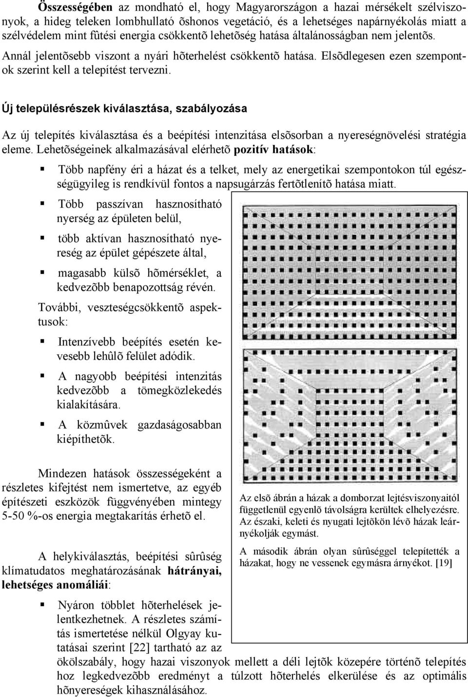 Új településrészek kiválasztása, szabályozása Az új telepítés kiválasztása és a beépítési intenzitása elsõsorban a nyereségnövelési stratégia eleme.