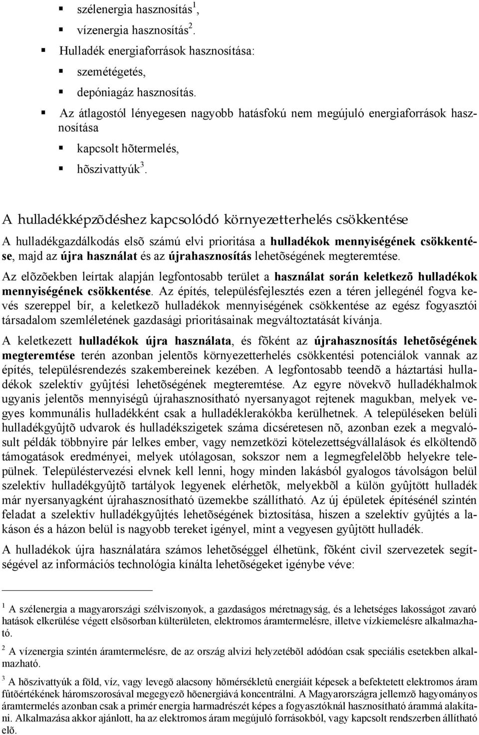 A hulladékképzõdéshez kapcsolódó környezetterhelés csökkentése A hulladékgazdálkodás elsõ számú elvi prioritása a hulladékok mennyiségének csökkentése, majd az újra használat és az újrahasznosítás