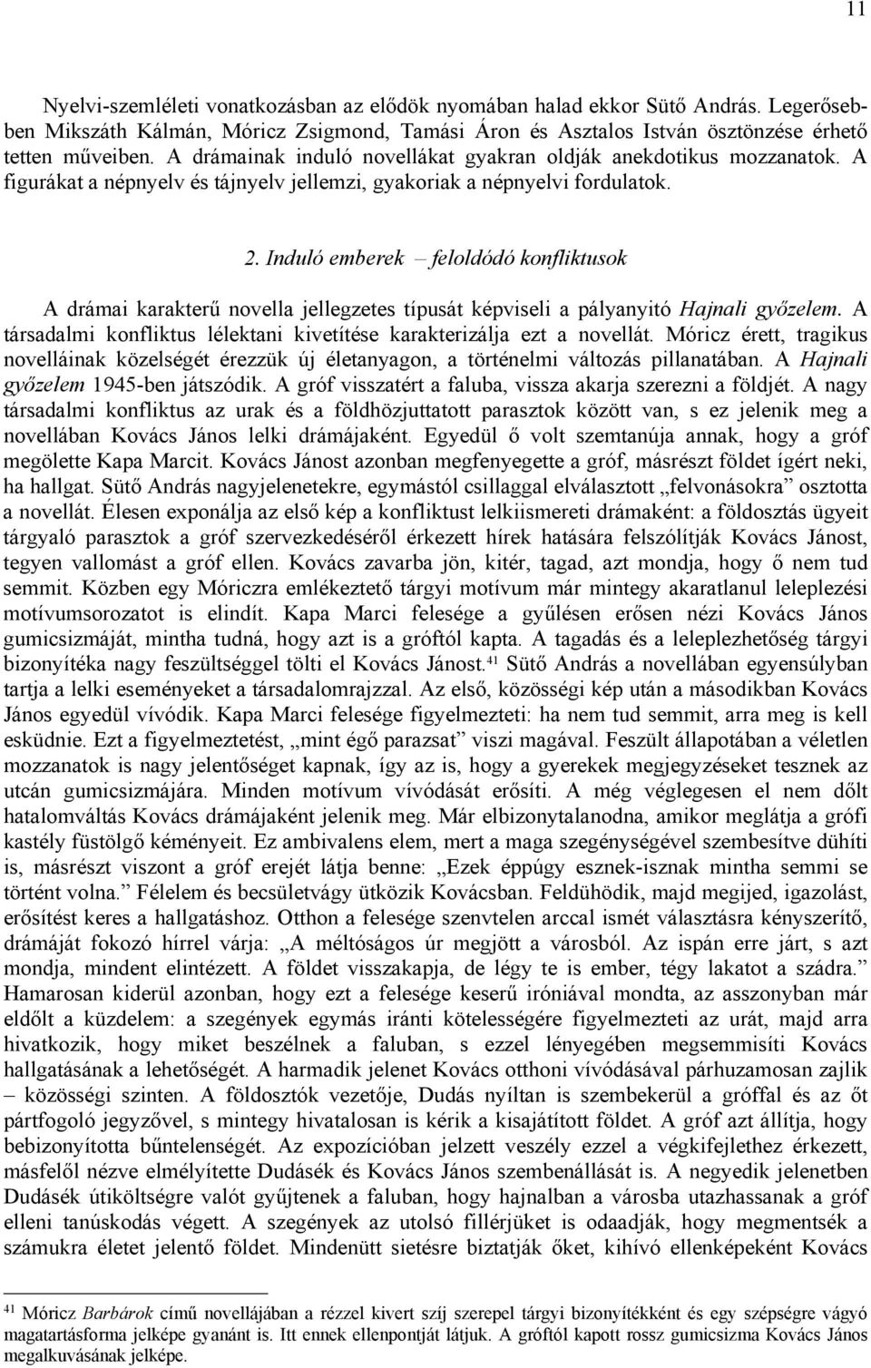 Induló emberek feloldódó konfliktusok A drámai karakterű novella jellegzetes típusát képviseli a pályanyitó Hajnali győzelem.