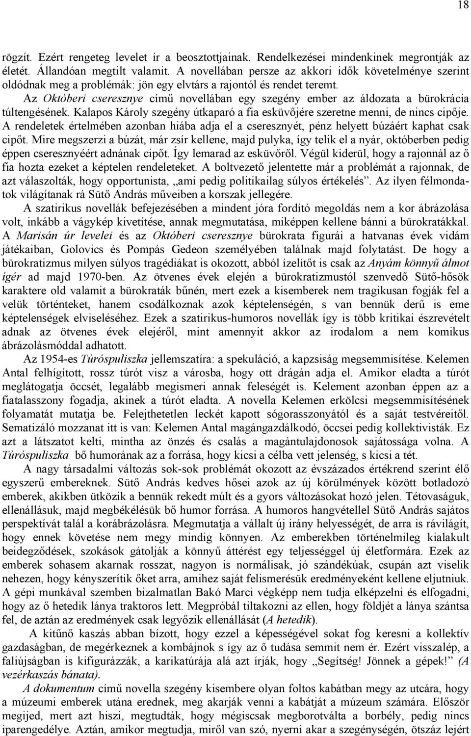 Az Októberi cseresznye című novellában egy szegény ember az áldozata a bürokrácia túltengésének. Kalapos Károly szegény útkaparó a fia esküvőjére szeretne menni, de nincs cipője.