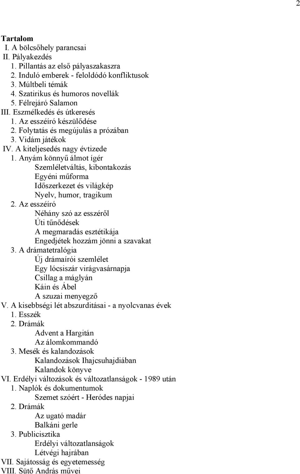 Anyám könnyű álmot ígér Szemléletváltás, kibontakozás Egyéni műforma Időszerkezet és világkép Nyelv, humor, tragikum 2.