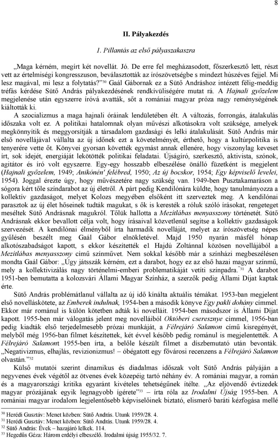 30 Gaál Gábornak ez a Sütő Andráshoz intézett félig-meddig tréfás kérdése Sütő András pályakezdésének rendkívüliségére mutat rá.