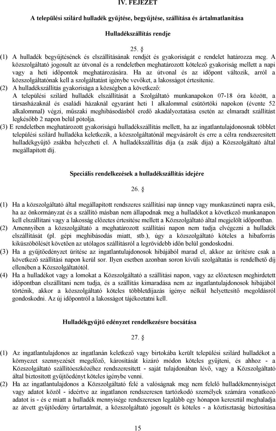 A közszolgáltató jogosult az útvonal és a rendeletben meghatározott kötelező gyakoriság mellett a napi vagy a heti időpontok meghatározására.