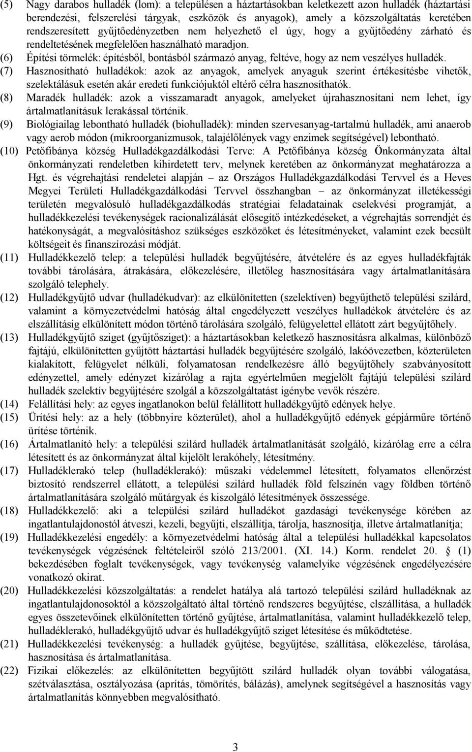 (6) Építési törmelék: építésből, bontásból származó anyag, feltéve, hogy az nem veszélyes hulladék.