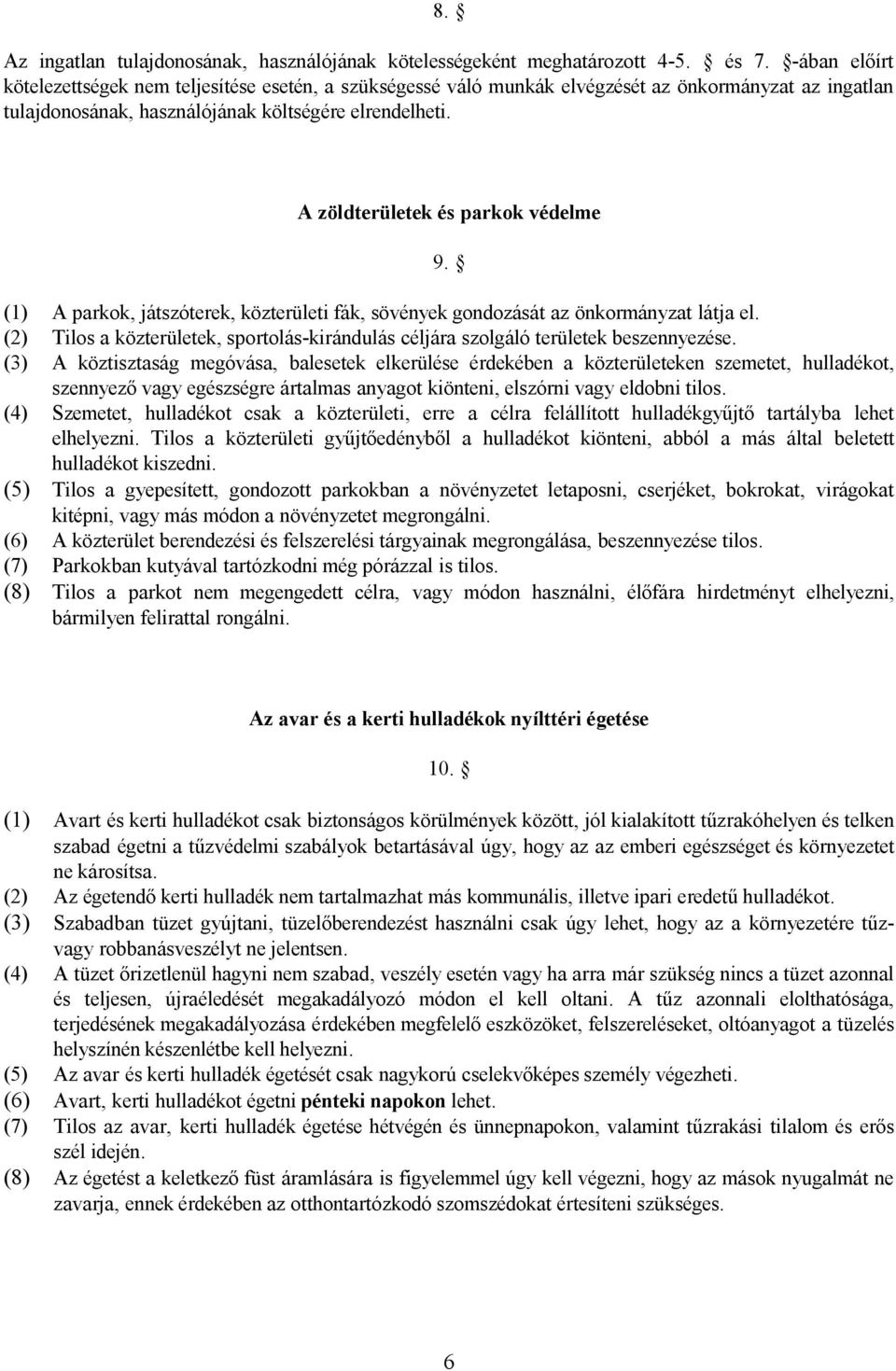 A zöldterületek és parkok védelme 9. (1) A parkok, játszóterek, közterületi fák, sövények gondozását az önkormányzat látja el.