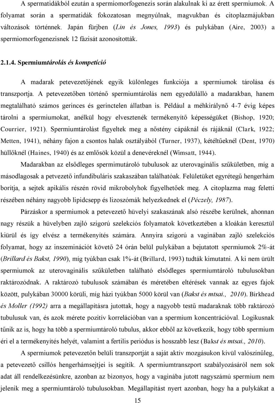 Spermiumtárolás és kompetíció A madarak petevezetőjének egyik különleges funkciója a spermiumok tárolása és transzportja.