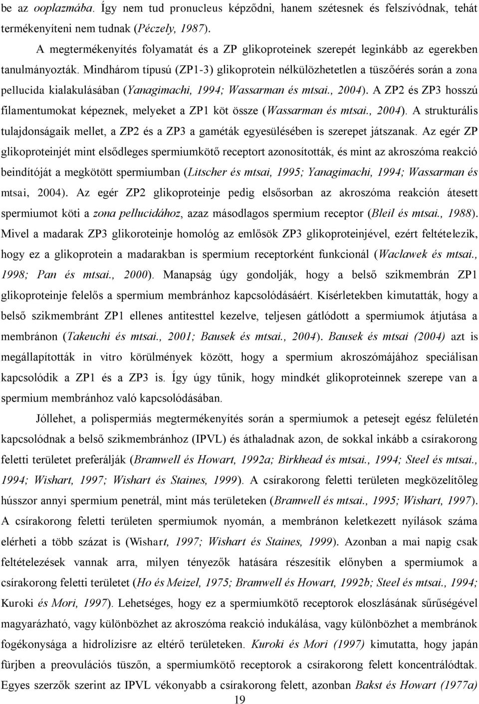 Mindhárom típusú (ZP1-3) glikoprotein nélkülözhetetlen a tüszőérés során a zona pellucida kialakulásában (Yanagimachi, 1994; Wassarman és mtsai., 2004).