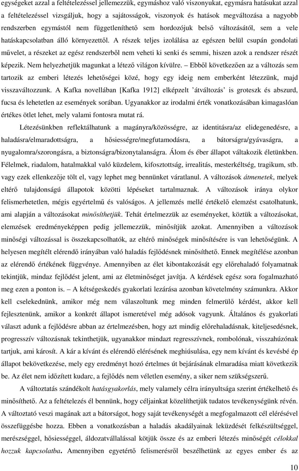 A részek teljes izolálása az egészen belül csupán gondolati művelet, a részeket az egész rendszerből nem veheti ki senki és semmi, hiszen azok a rendszer részét képezik.