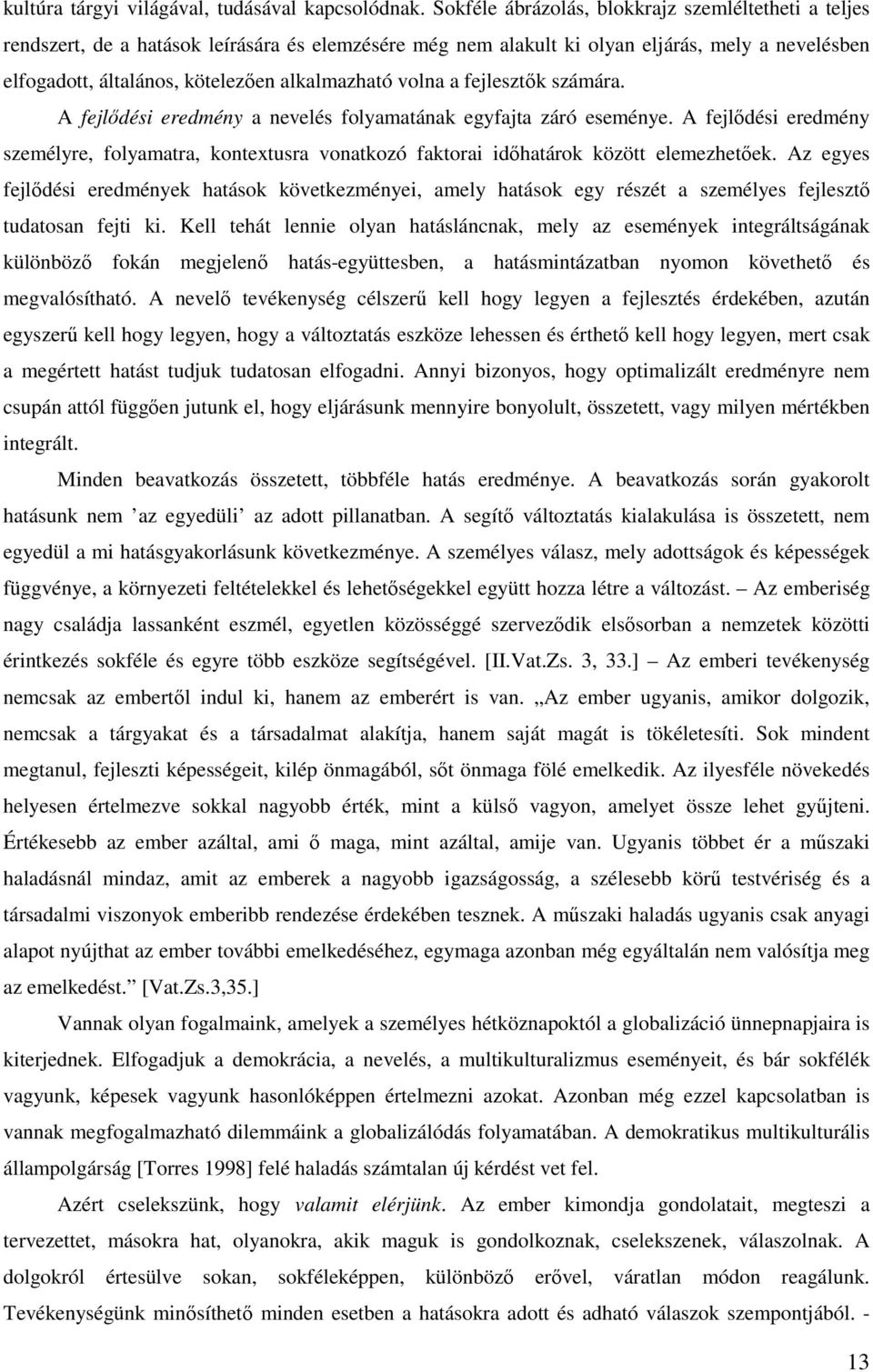 volna a fejlesztők számára. A fejlődési eredmény a nevelés folyamatának egyfajta záró eseménye.