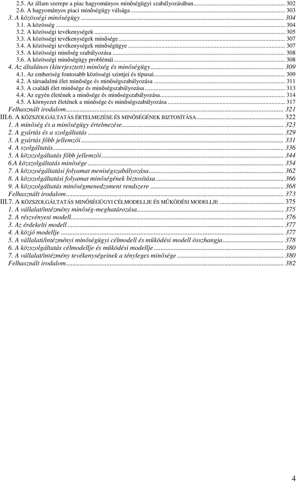 Az általános (kiterjesztett) minőség és minőségügy... 309 4.1. Az emberiség fontosabb közösségi szintjei és típusai... 309 4.2. A társadalmi élet minősége és minőségszabályozása... 311 4.3. A családi élet minősége és minőségszabályozása.