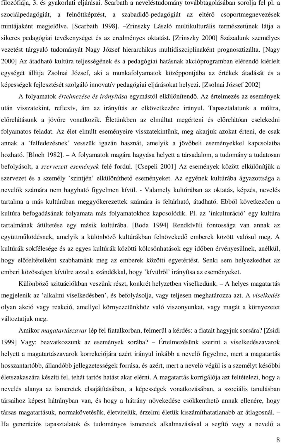 Zrinszky László multikulturális természetűnek látja a sikeres pedagógiai tevékenységet és az eredményes oktatást.