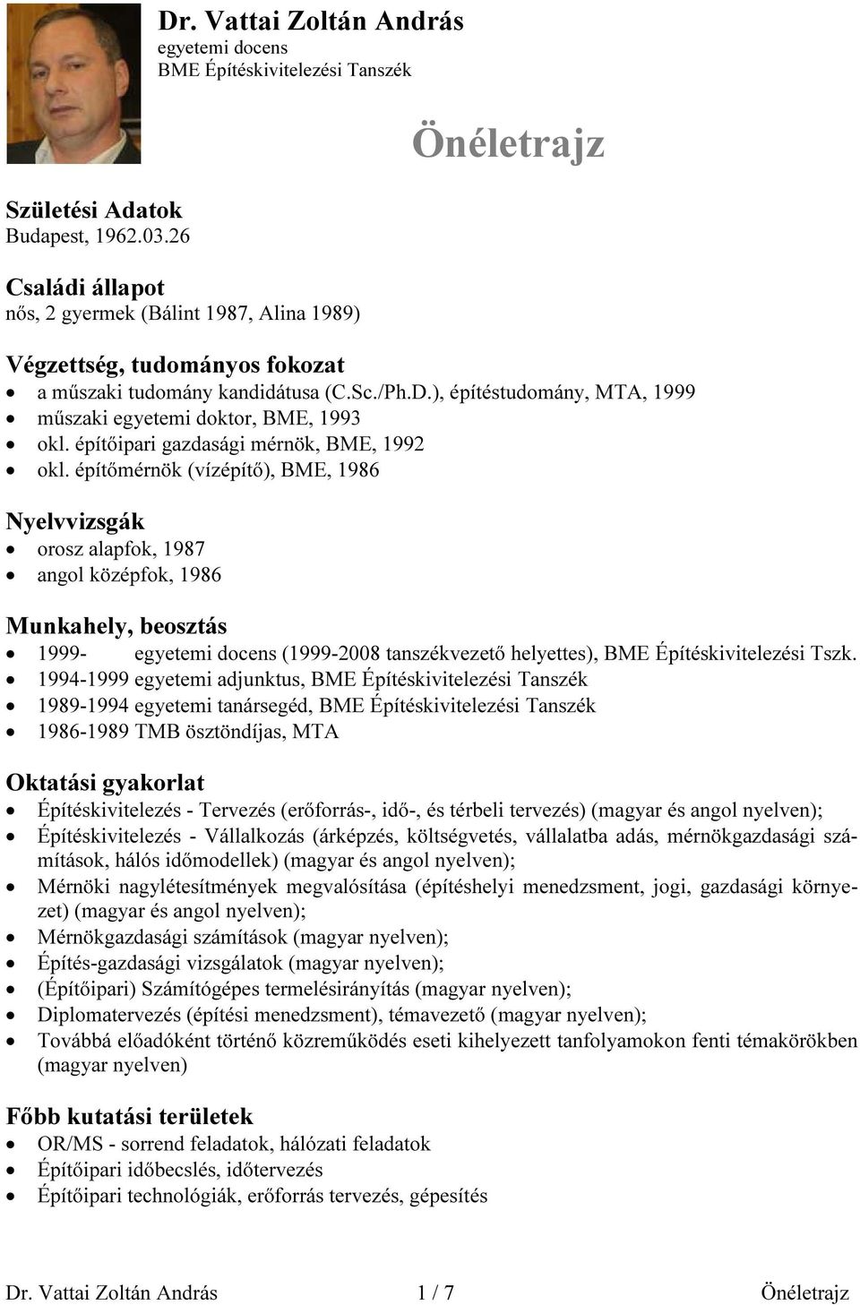 (C.Sc./Ph.D.), építéstudomány, MTA, 1999 műszaki egyetemi doktor, BME, 1993 okl. építőipari gazdasági mérnök, BME, 1992 okl.