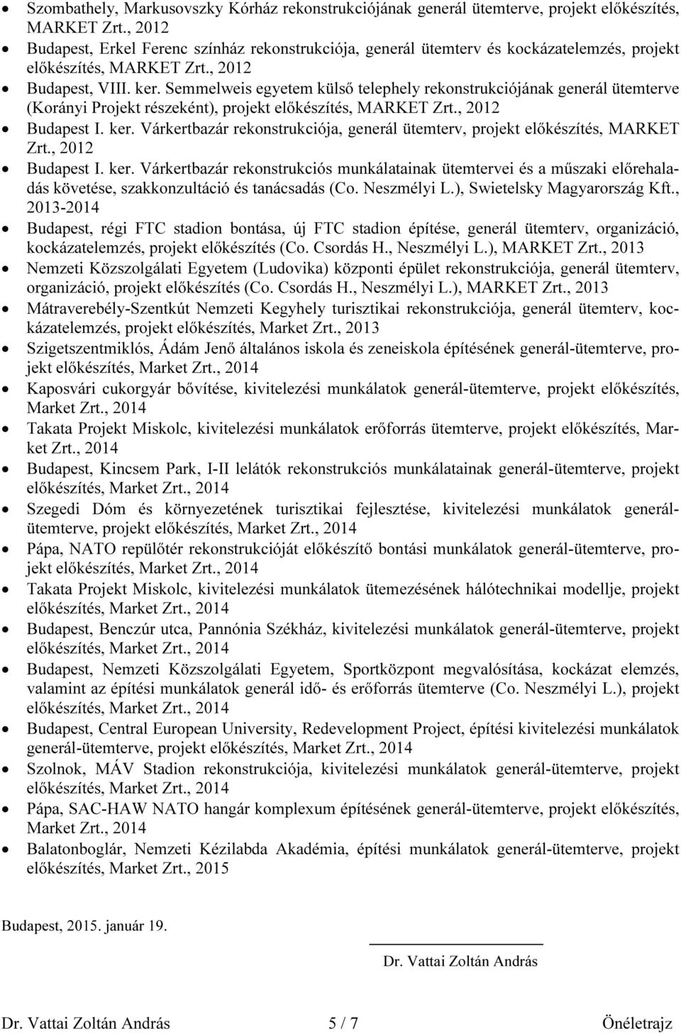 Semmelweis egyetem külső telephely rekonstrukciójának generál ütemterve (Korányi Projekt részeként), projekt előkészítés, MARKET Zrt., 2012 Budapest I. ker.