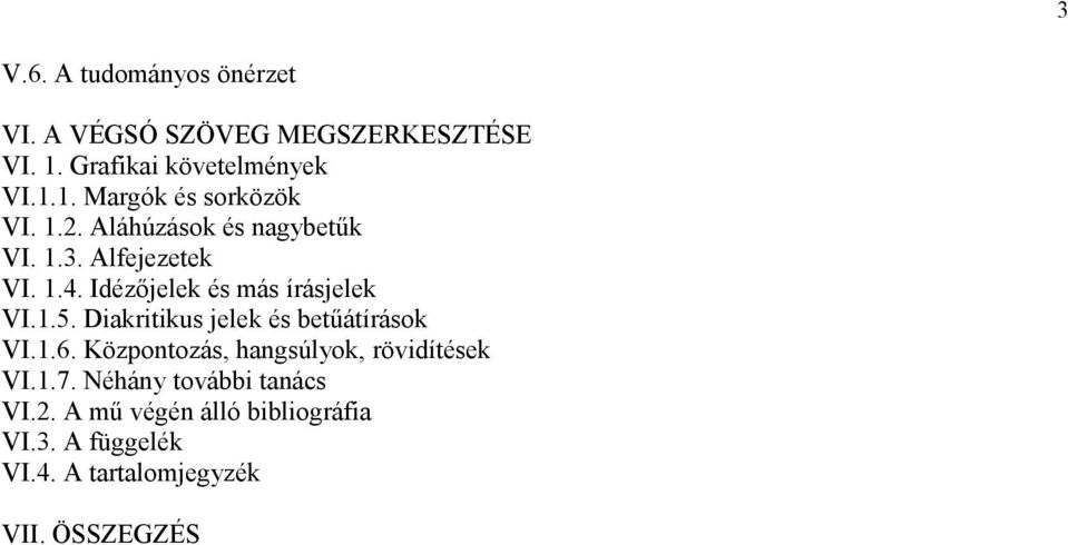 Diakritikus jelek és betűátírások VI.1.6. Központozás, hangsúlyok, rövidítések VI.1.7.