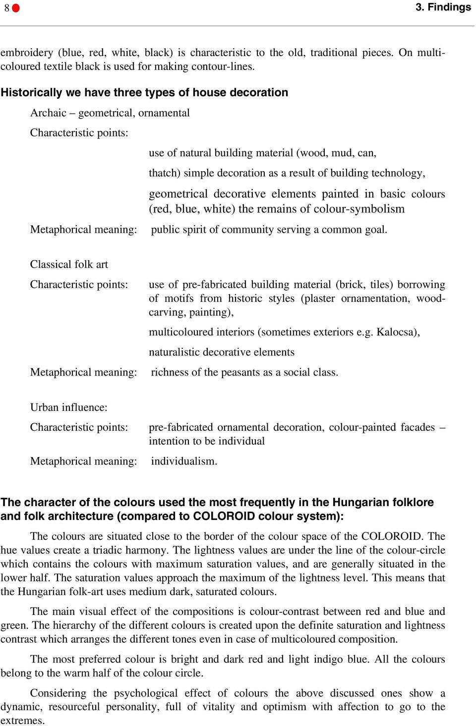 decoration as a result of building technology, geometrical decorative elements painted in basic colours (red, blue, white) the remains of colour-symbolism public spirit of community serving a common