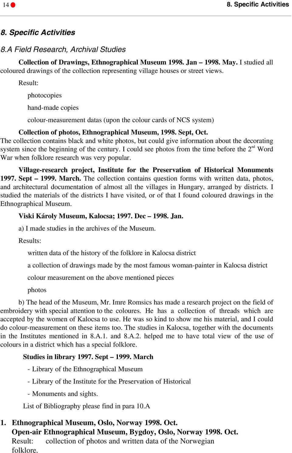 Result: photocopies hand-made copies colour-measurement datas (upon the colour cards of NCS system) Collection of photos, Ethnographical Museum, 1998. Sept, Oct.