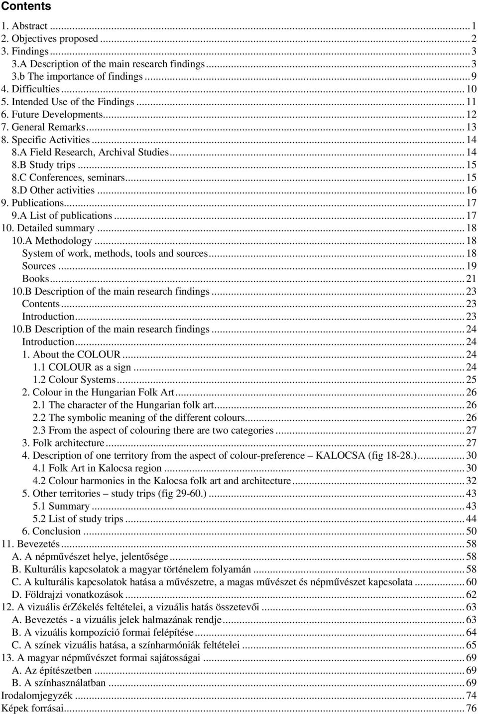 C Conferences, seminars...15 8.D Other activities...16 9. Publications...17 9.A List of publications...17 10. Detailed summary...18 10.A Methodology...18 System of work, methods, tools and sources.