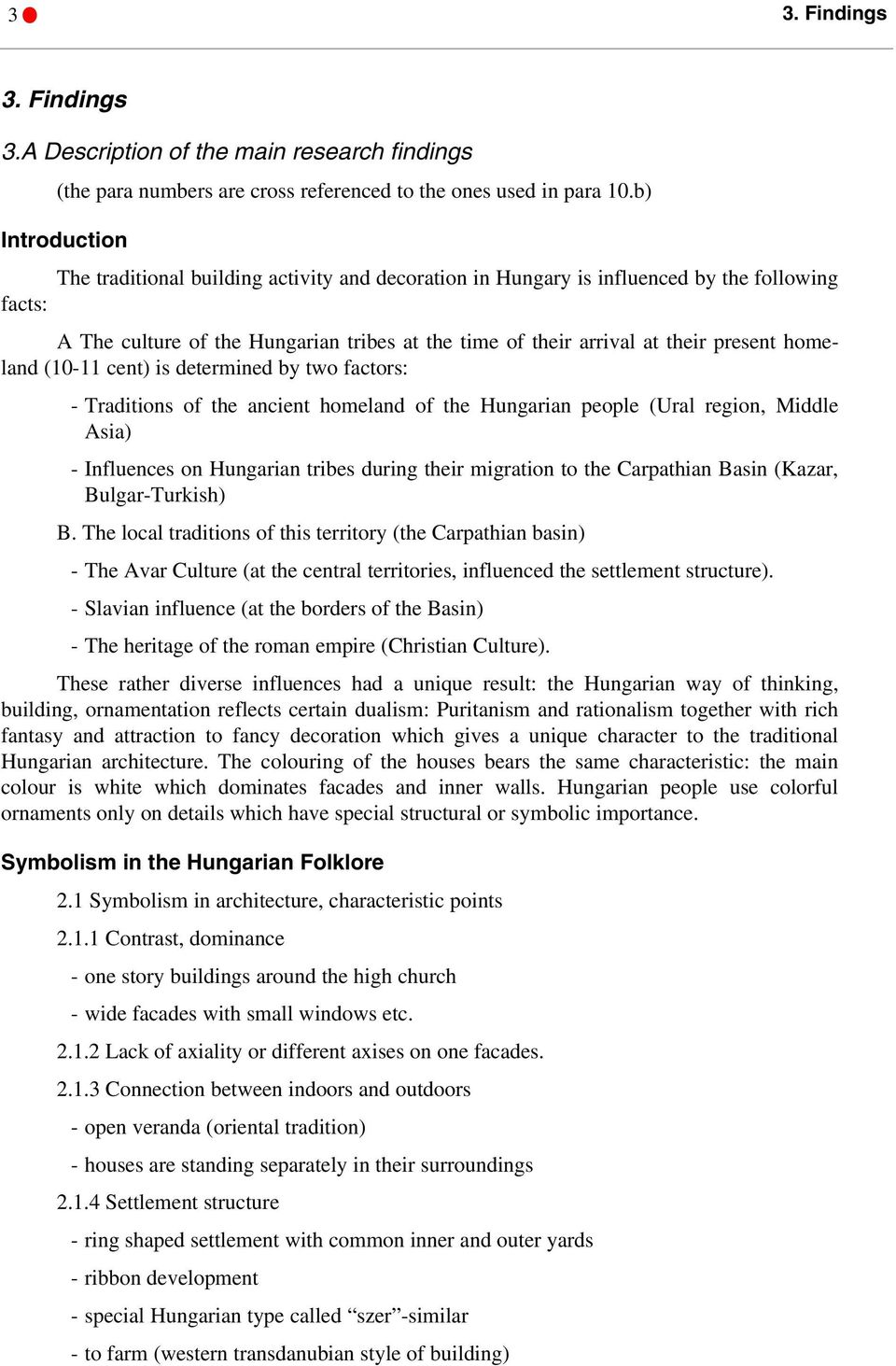 homeland (10-11 cent) is determined by two factors: - Traditions of the ancient homeland of the Hungarian people (Ural region, Middle Asia) - Influences on Hungarian tribes during their migration to