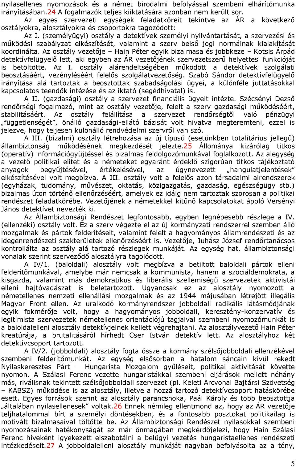 (személyügyi) osztály a detektívek személyi nyilvántartását, a szervezési és működési szabályzat elkészítését, valamint a szerv belső jogi normáinak kialakítását koordinálta.