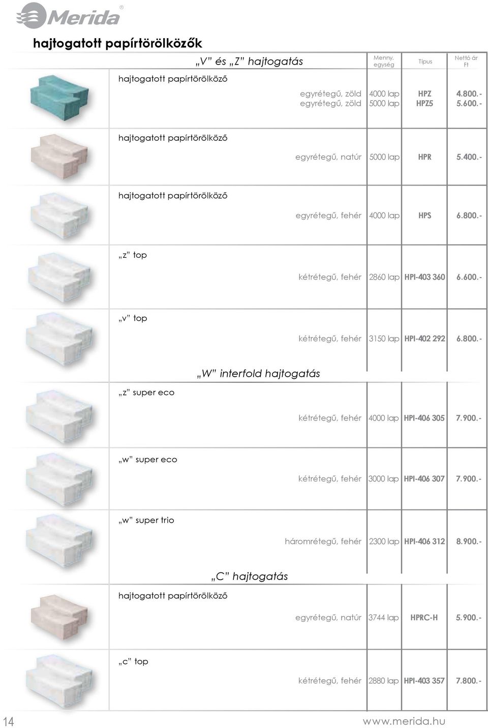 600.- v top kétrétegű, fehér 3150 lap HPI-402 292 6.800.- W interfold hajtogatás z super eco kétrétegű, fehér 4000 lap HPI-406 305 7.900.