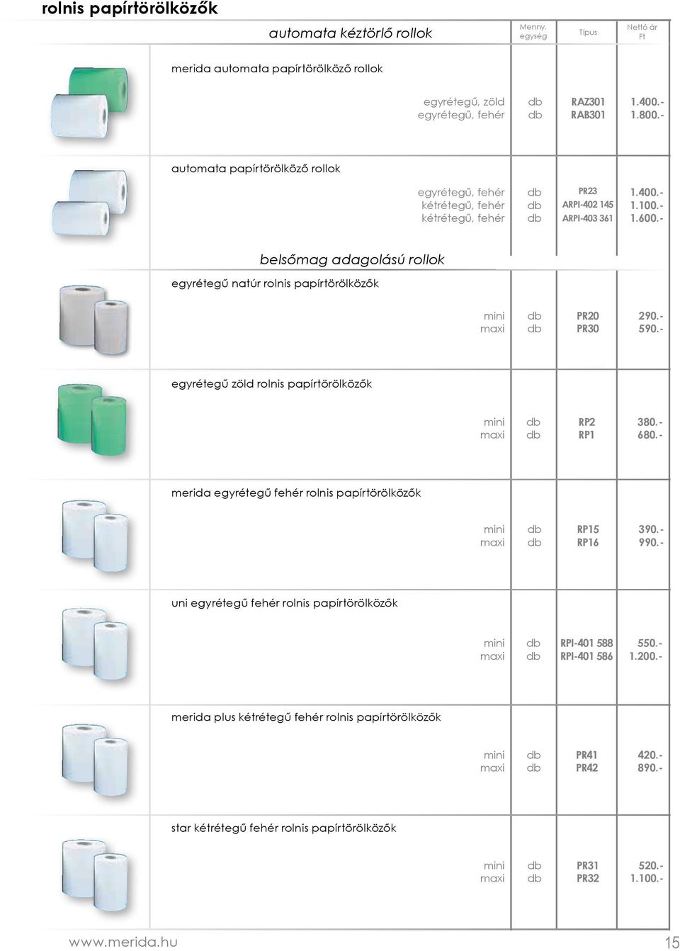 - belsőmag adagolású rollok egyrétegű natúr rolnis papírtörölközők mini maxi PR20 PR30 290.- 590.- egyrétegű zöld rolnis papírtörölközők mini maxi RP2 RP1 380.- 680.