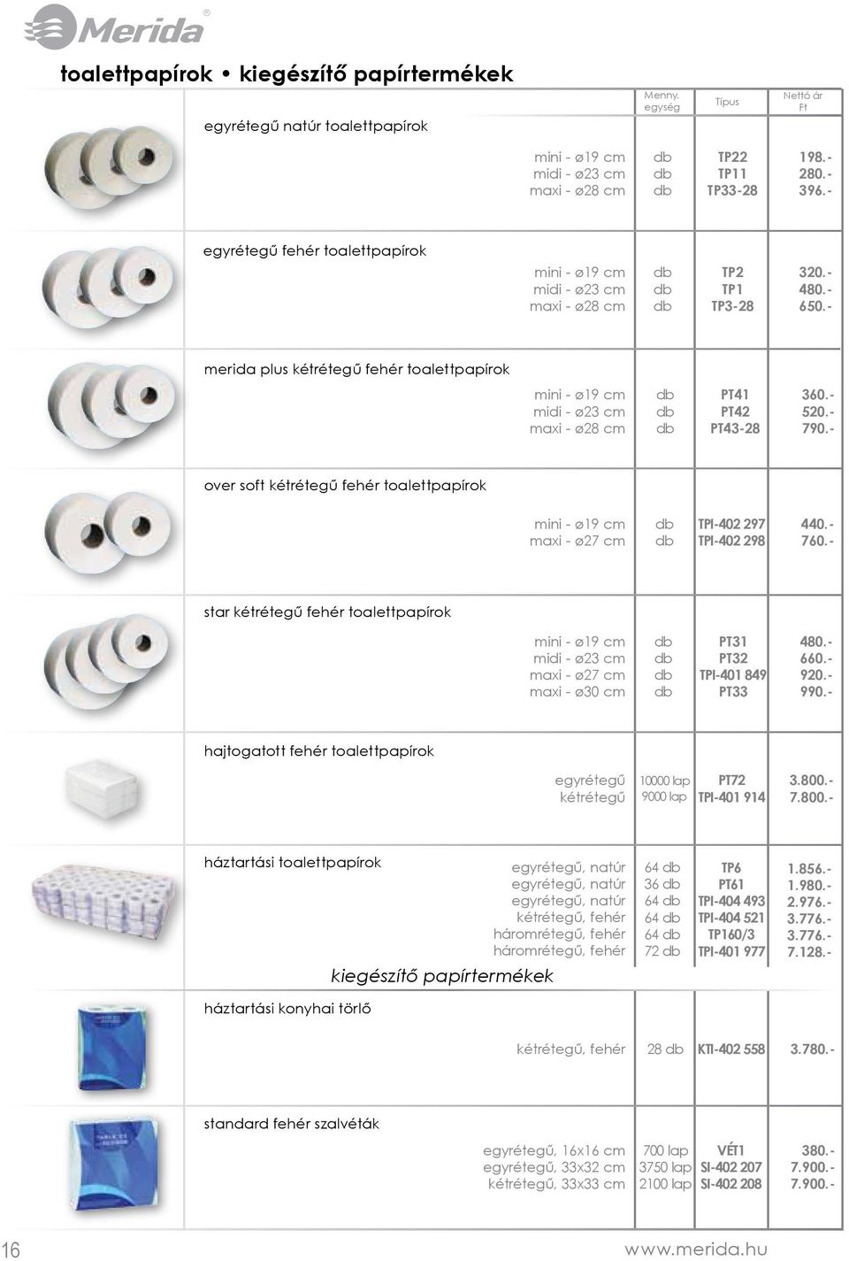 - merida plus kétrétegű fehér toalettpapírok mini - ø19 cm midi - ø23 cm maxi - ø28 cm PT41 PT42 PT43-28 360.- 520.- 790.