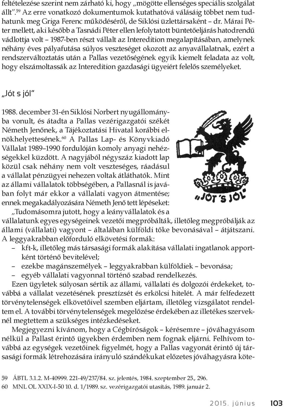 Márai Péter mellett, aki később a Tasnádi Péter ellen lefolytatott büntetőeljárás hatodrendű vádlottja volt 1987-ben részt vállalt az Interedition megalapításában, amelynek néhány éves pályafutása