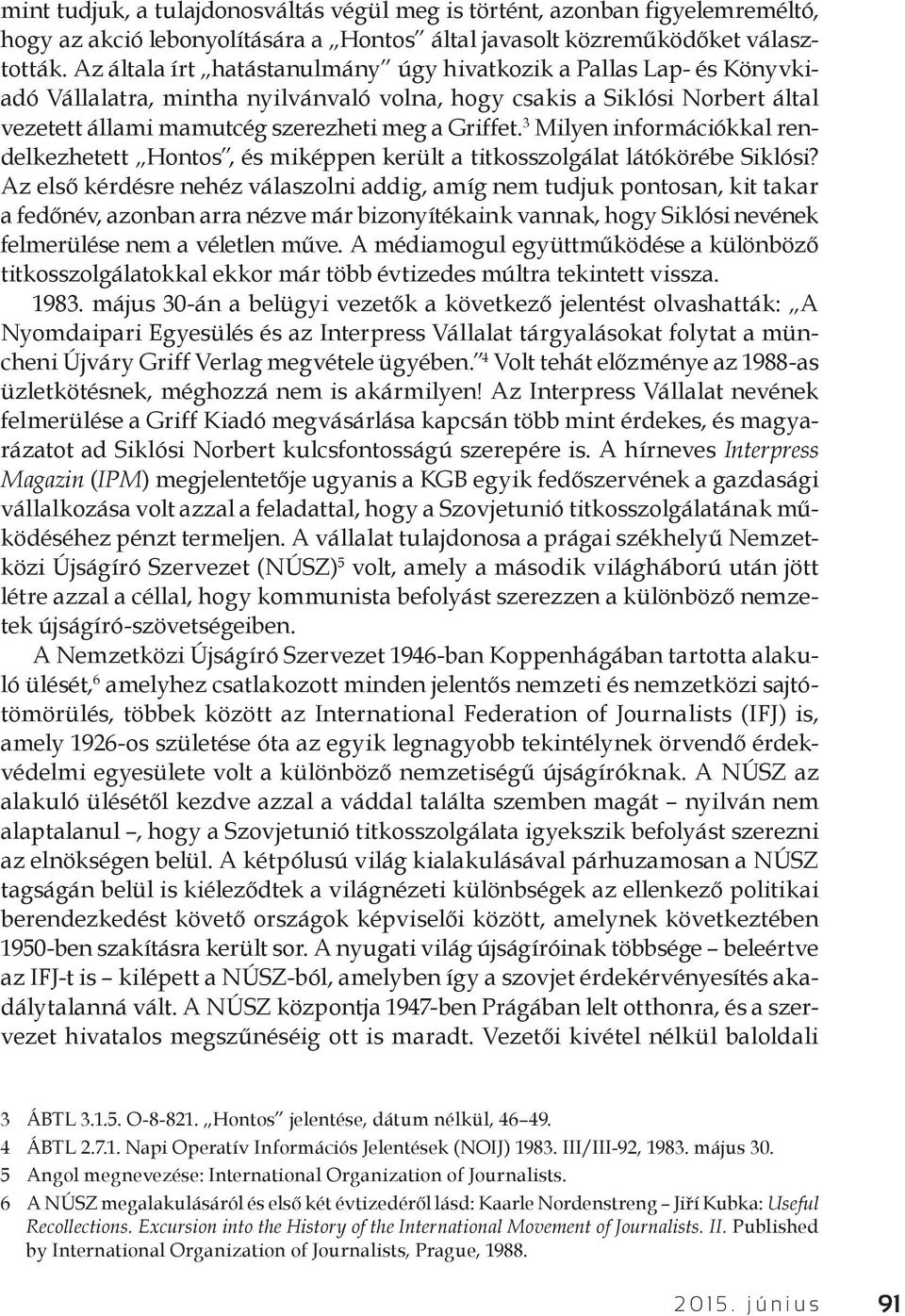 3 Milyen információkkal rendelkezhetett Hontos, és miképpen került a titkosszolgálat látókörébe Siklósi?