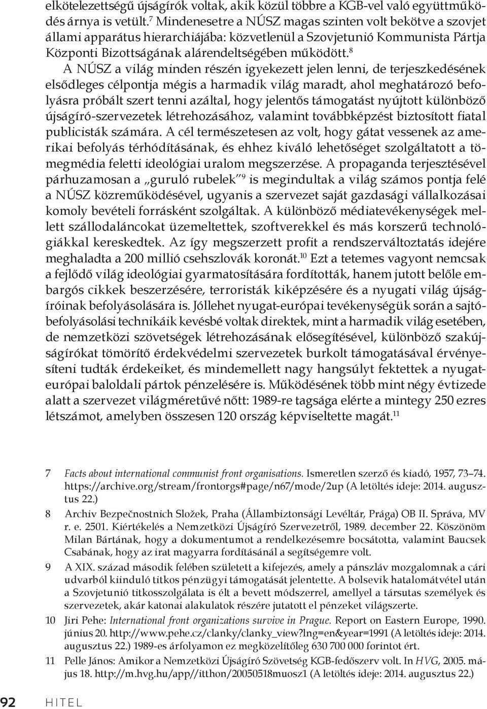 8 A NÚSZ a világ minden részén igyekezett jelen lenni, de terjeszkedésének elsődleges célpontja mégis a harmadik világ maradt, ahol meghatározó befolyásra próbált szert tenni azáltal, hogy jelentős