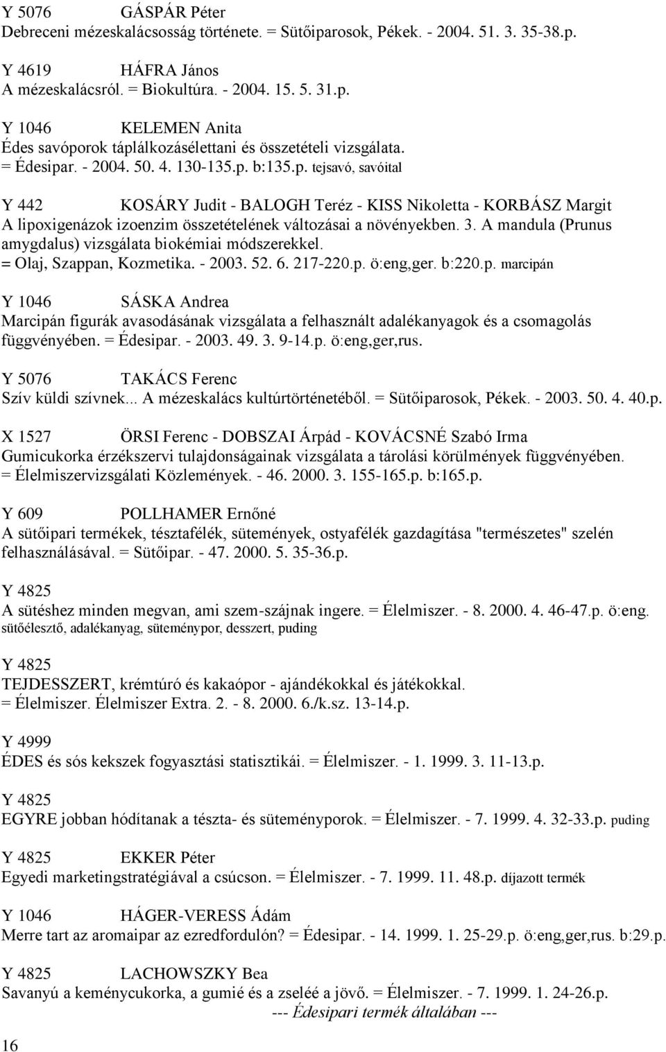 3. A mandula (Prunus amygdalus) vizsgálata biokémiai módszerekkel. = Olaj, Szapp