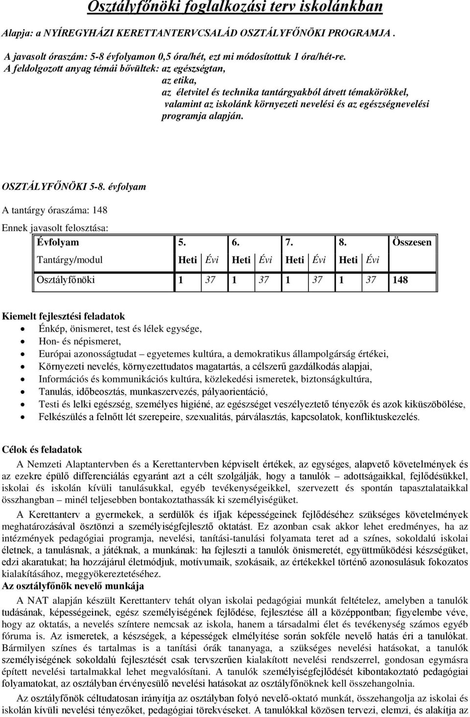 alapján. OSZTÁLYFŐNÖKI 5-8. évfolyam A tantárgy óraszáma: 148 Ennek javasolt felosztása: Évfolyam 5. 6. 7. 8.