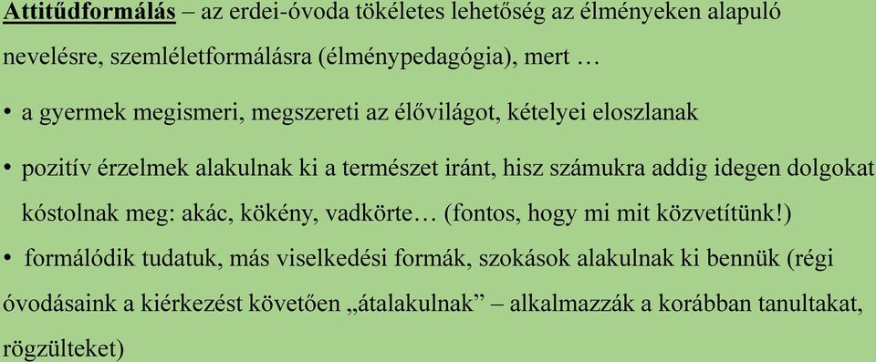 addig idegen dolgokat kóstolnak meg: akác, kökény, vadkörte (fontos, hogy mi mit közvetítünk!