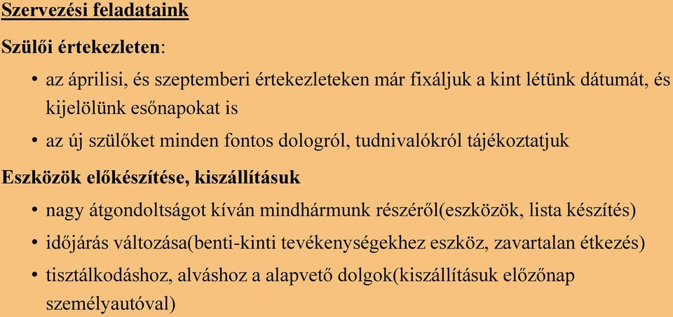 előkészítése, kiszállításuk nagy átgondoltságot kíván mindhármunk részéről(eszközök, lista készítés) időjárás