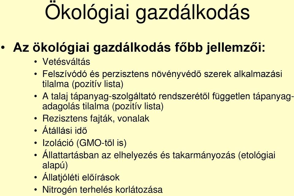 tápanyagadagolás tilalma (pozitív lista) Rezisztens fajták, vonalak Átállási idő Izoláció (GMO-től is)