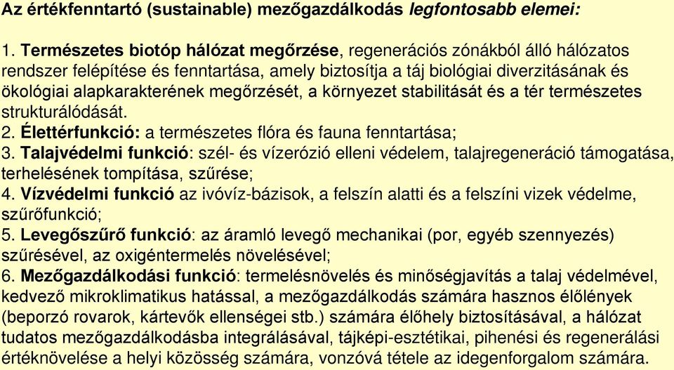 megőrzését, a környezet stabilitását és a tér természetes strukturálódását. 2. Élettérfunkció: a természetes flóra és fauna fenntartása; 3.