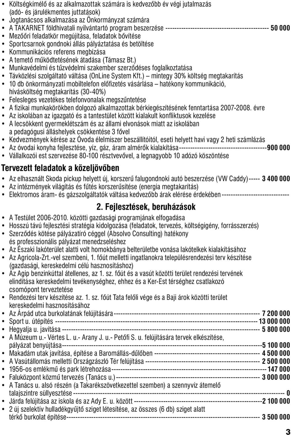 megbízása A temető működtetésének átadása (Támasz Bt.) Munkavédelmi és tűzvédelmi szakember szerződéses foglalkoztatása Távközlési szolgáltató váltása (OnLine System Kft.