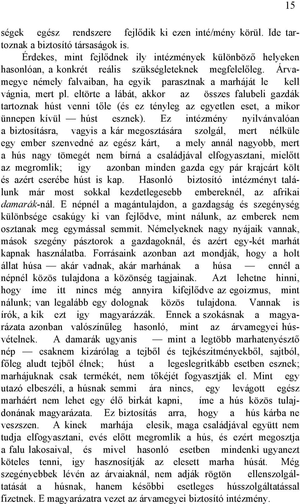 eltörte a lábát, akkor az összes falubeli gazdák tartoznak húst venni tőle (és ez tényleg az egyetlen eset, a mikor ünnepen kívül húst esznek).