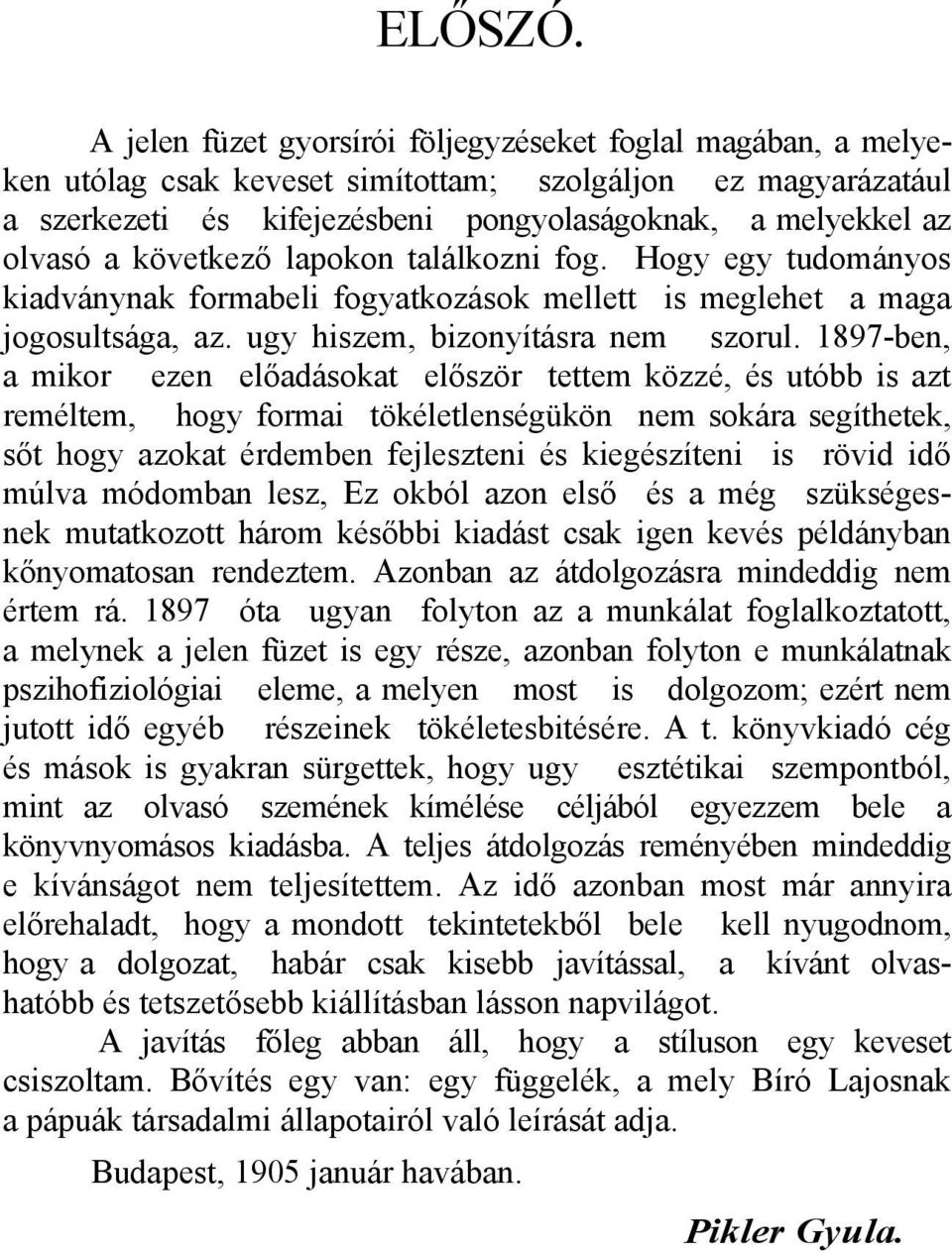 következő lapokon találkozni fog. Hogy egy tudományos kiadványnak formabeli fogyatkozások mellett is meglehet a maga jogosultsága, az. ugy hiszem, bizonyításra nem szorul.