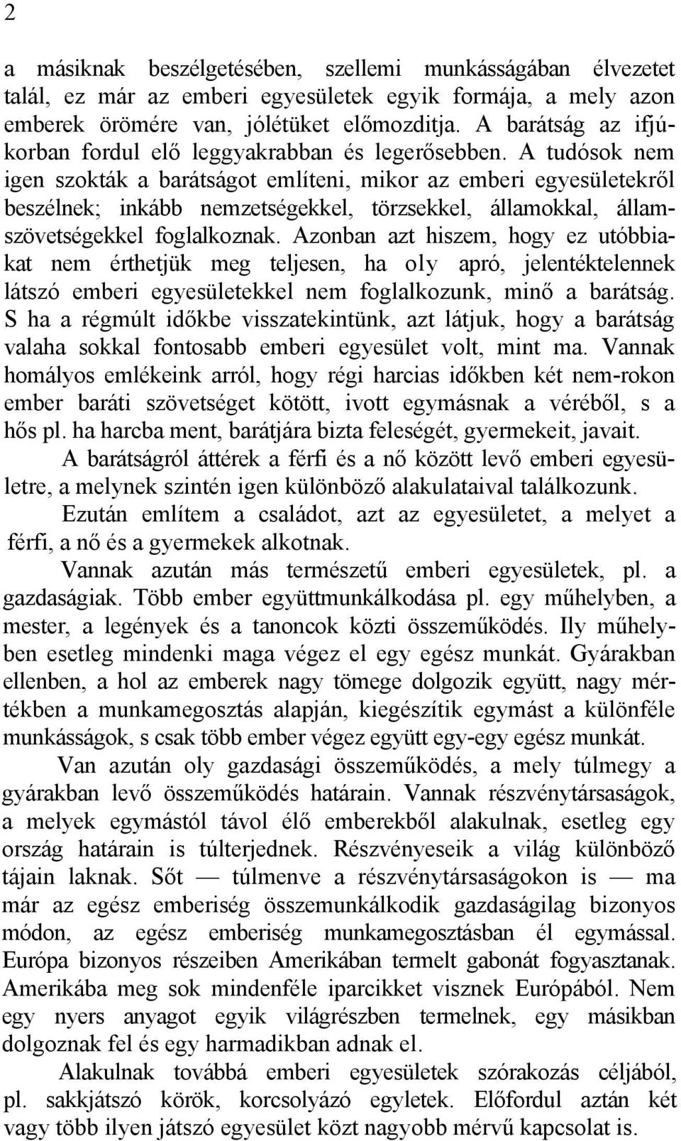 A tudósok nem igen szokták a barátságot említeni, mikor az emberi egyesületekről beszélnek; inkább nemzetségekkel, törzsekkel, államokkal, államszövetségekkel foglalkoznak.