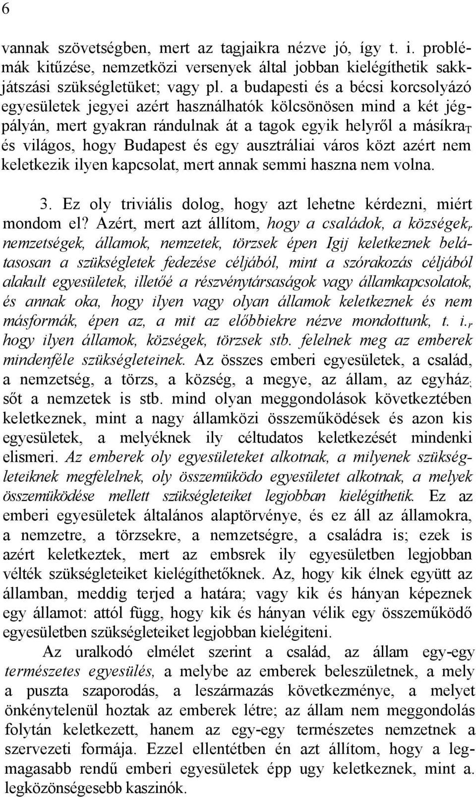 ausztráliai város közt azért nem keletkezik ilyen kapcsolat, mert annak semmi haszna nem volna. 3. Ez oly triviális dolog, hogy azt lehetne kérdezni, miért mondom el?