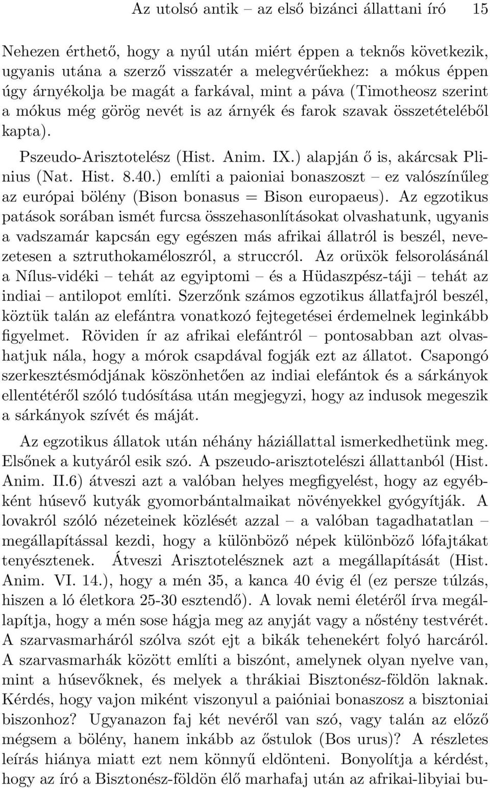 ) alapján ő is, akárcsak Plinius (Nat. Hist. 8.40.) említi a paioniai bonaszoszt ez valószínűleg az európai bölény (Bison bonasus = Bison europaeus).