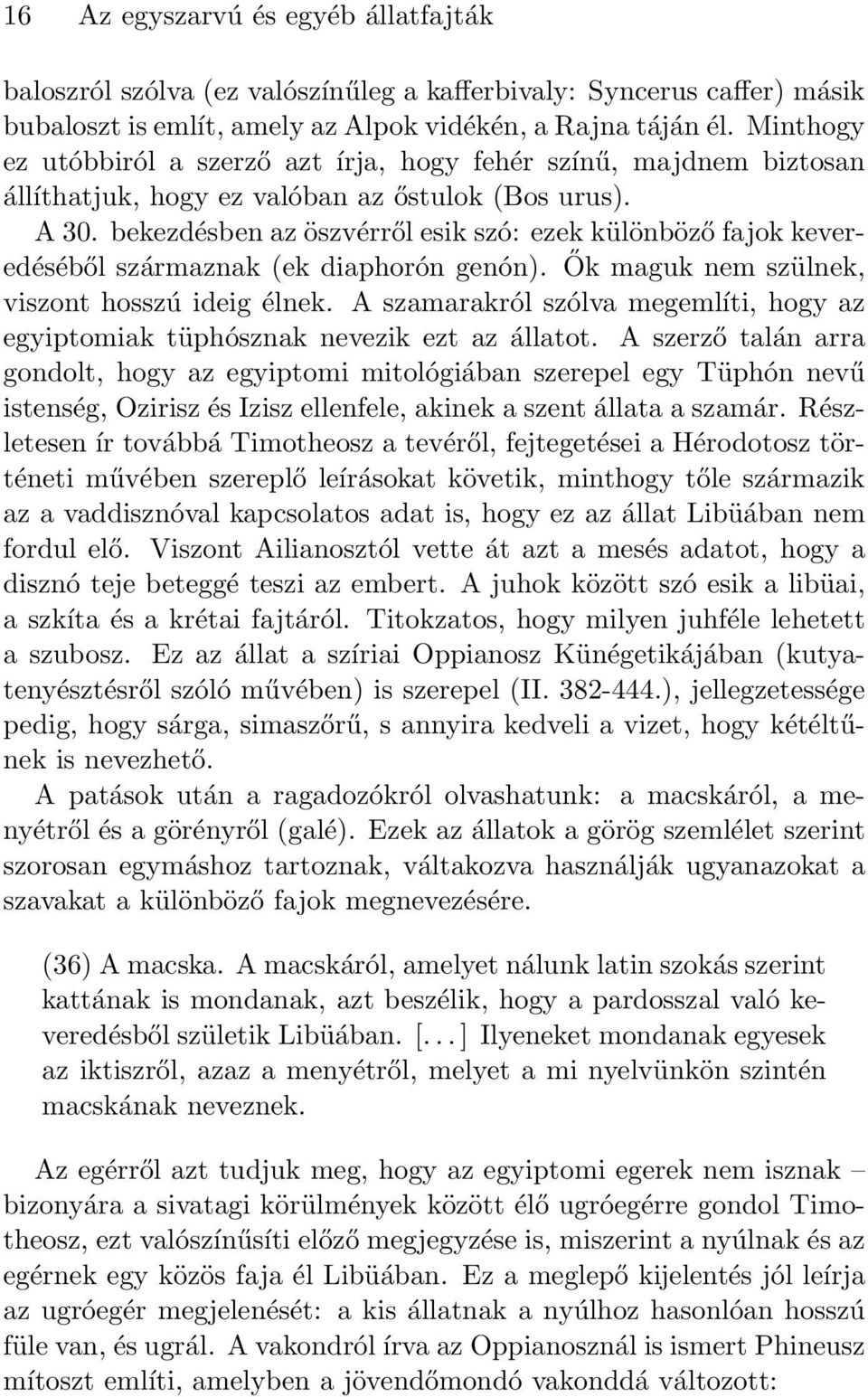 bekezdésben az öszvérről esik szó: ezek különböző fajok keveredéséből származnak (ek diaphorón genón). Ők maguk nem szülnek, viszont hosszú ideig élnek.